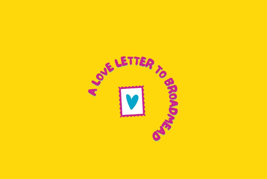 text 'a love letter to broadmead' on a yellow background